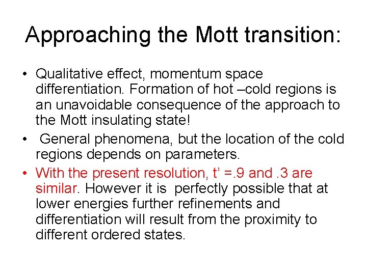 Approaching the Mott transition: • Qualitative effect, momentum space differentiation. Formation of hot –cold