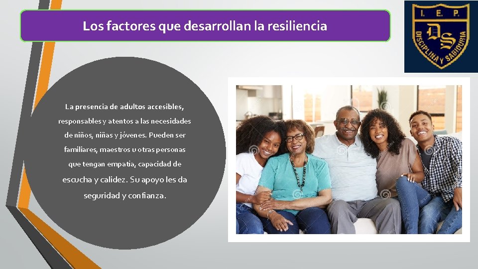Los factores que desarrollan la resiliencia La presencia de adultos accesibles, responsables y atentos