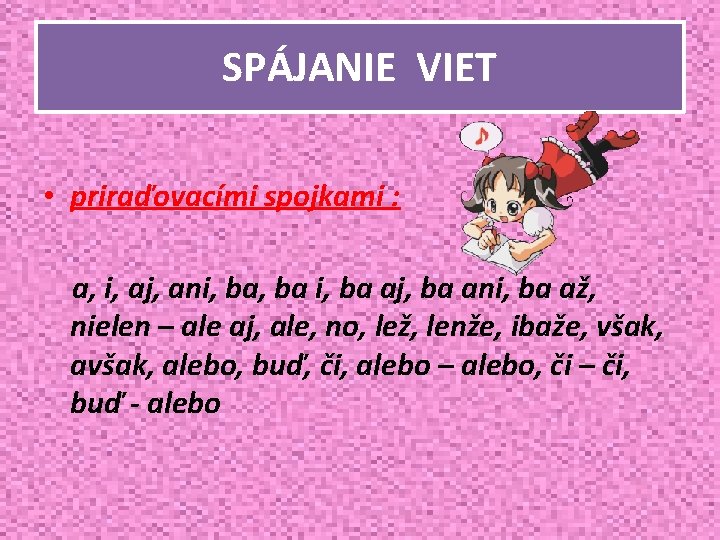 SPÁJANIE VIET • priraďovacími spojkami : a, i, aj, ani, ba aj, ba ani, SPÁJANIE VIET • priraďovacími spojkami : a, i, aj, ani, ba aj, ba ani,