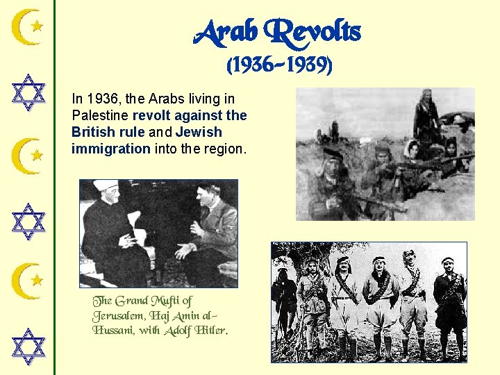 Arab Revolts (1936 -1939) In 1936, the Arabs living in Palestine revolt against the