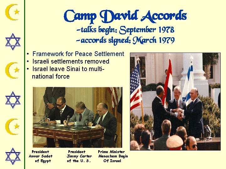 Camp David Accords -talks begin: September 1978 -accords signed: March 1979 • Framework for