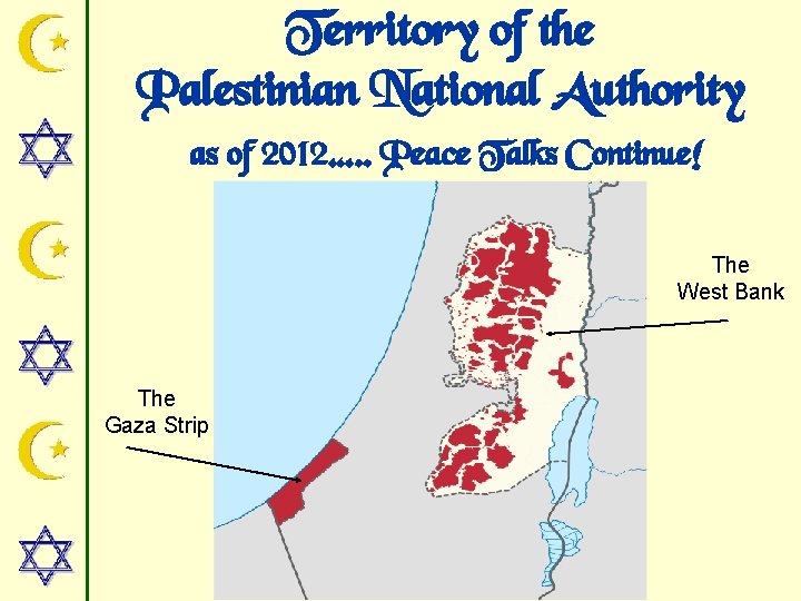 Territory of the Palestinian National Authority as of 2012…. . Peace Talks Continue! The