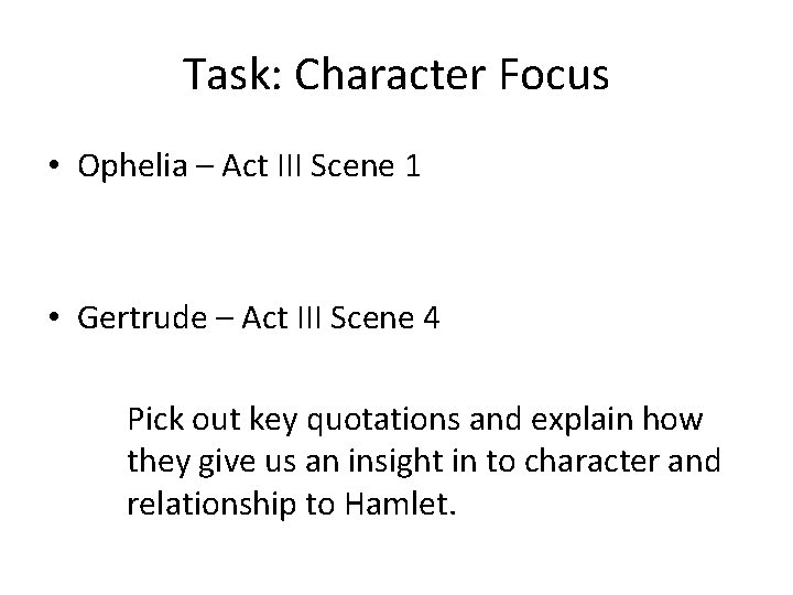 Task: Character Focus • Ophelia – Act III Scene 1 • Gertrude – Act