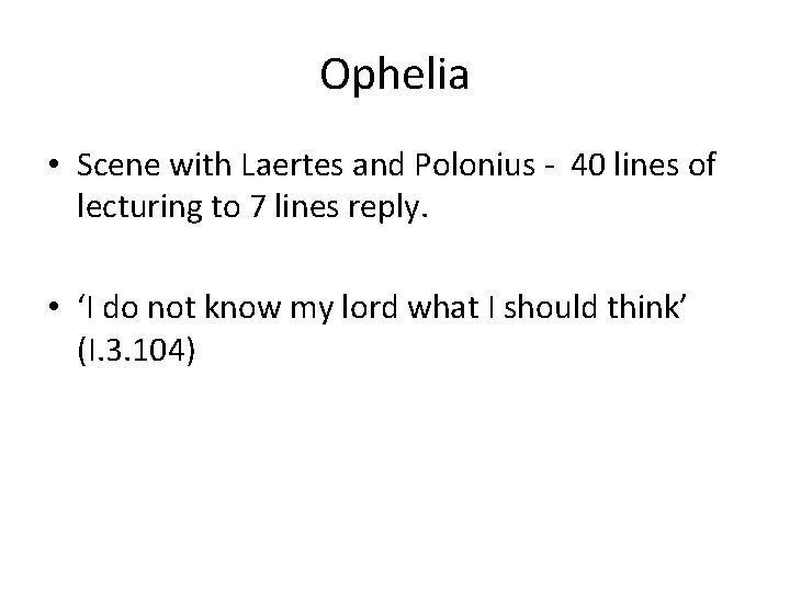 Ophelia • Scene with Laertes and Polonius - 40 lines of lecturing to 7