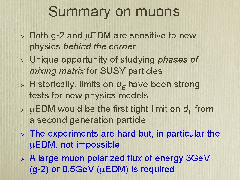 Summary on muons Ø Ø Ø Both g-2 and m. EDM are sensitive to