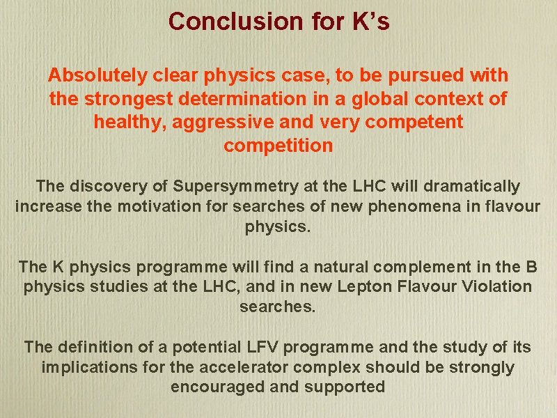 Conclusion for K’s Absolutely clear physics case, to be pursued with the strongest determination