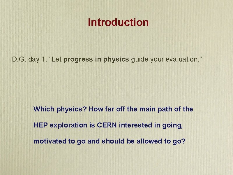 Introduction D. G. day 1: “Let progress in physics guide your evaluation. ” Which