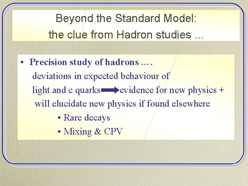 Beyond the Standard Model: the clue from Hadron studies. . . • Precision study