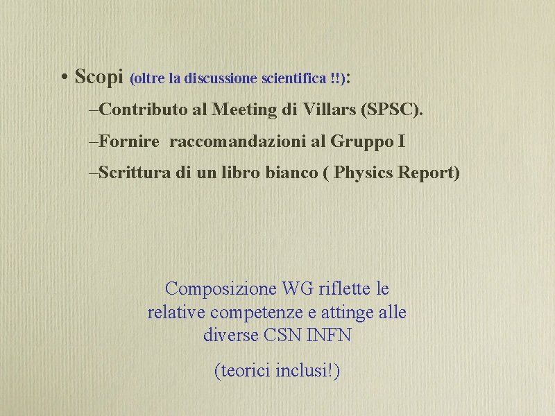  • Scopi (oltre la discussione scientifica !!): –Contributo al Meeting di Villars (SPSC).