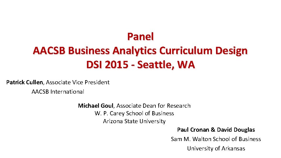 Panel AACSB Business Analytics Curriculum Design DSI 2015 - Seattle, WA Patrick Cullen, Associate