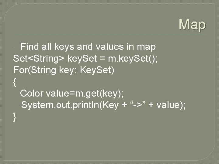 Map Find all keys and values in map Set<String> key. Set = m. key.