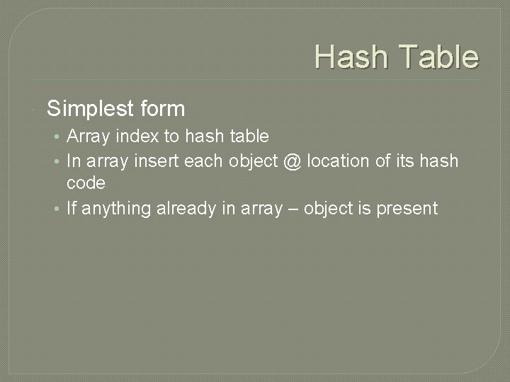 Hash Table Simplest form • Array index to hash table • In array insert