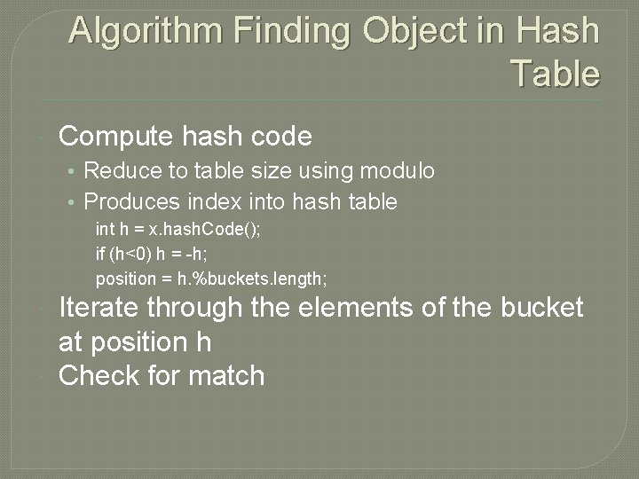 Algorithm Finding Object in Hash Table Compute hash code • Reduce to table size