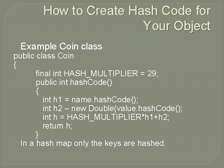 How to Create Hash Code for Your Object � Example Coin class public class