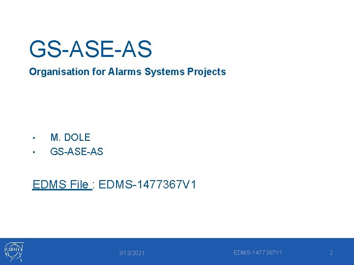 GS-ASE-AS Organisation for Alarms Systems Projects • • M. DOLE GS-ASE-AS EDMS File :