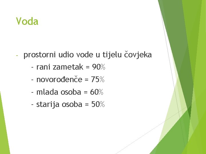 Voda - prostorni udio vode u tijelu čovjeka - rani zametak = 90% -