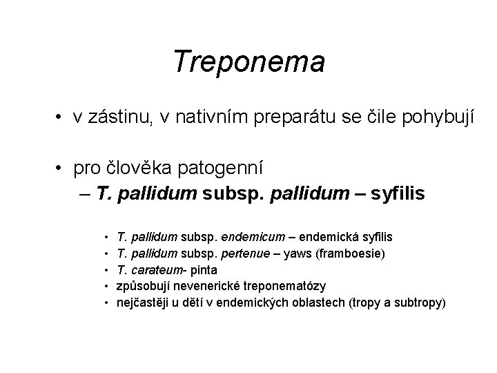 Treponema • v zástinu, v nativním preparátu se čile pohybují • pro člověka patogenní