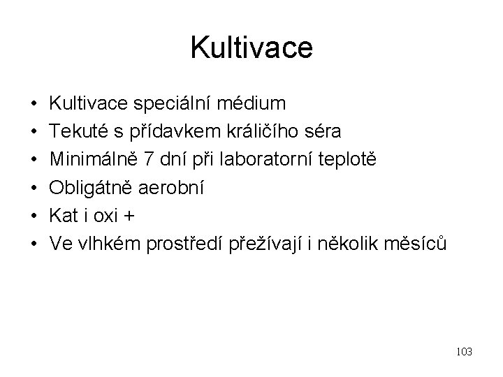 Kultivace • • • Kultivace speciální médium Tekuté s přídavkem králičího séra Minimálně 7