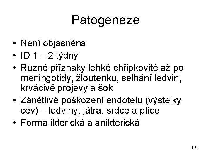 Patogeneze • Není objasněna • ID 1 – 2 týdny • Různé příznaky lehké