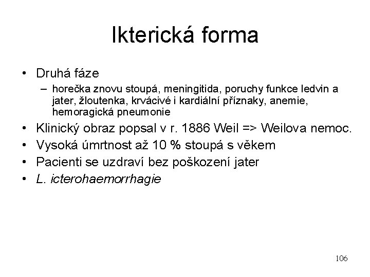 Ikterická forma • Druhá fáze – horečka znovu stoupá, meningitida, poruchy funkce ledvin a