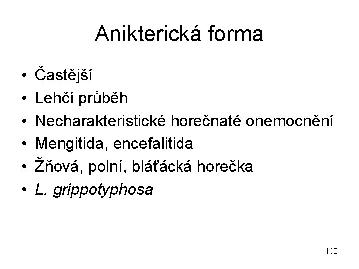 Anikterická forma • • • Častější Lehčí průběh Necharakteristické horečnaté onemocnění Mengitida, encefalitida Žňová,