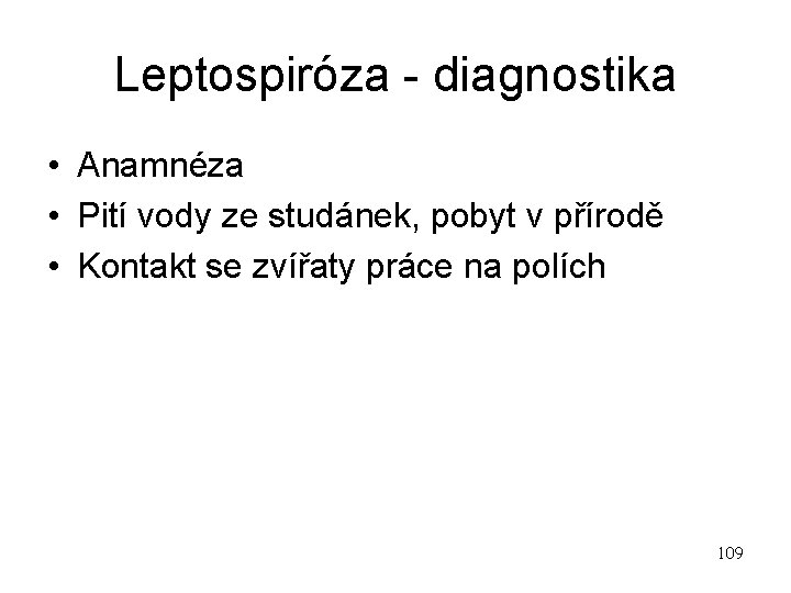 Leptospiróza - diagnostika • Anamnéza • Pití vody ze studánek, pobyt v přírodě •