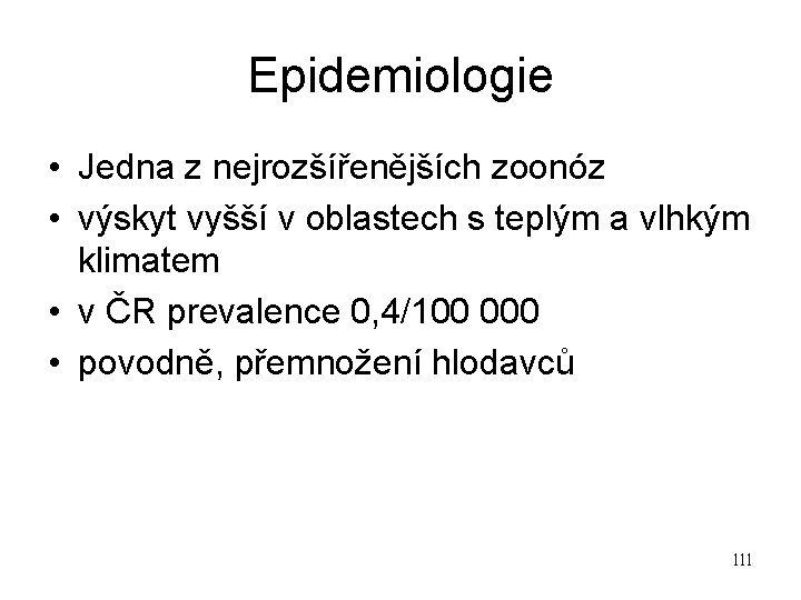 Epidemiologie • Jedna z nejrozšířenějších zoonóz • výskyt vyšší v oblastech s teplým a