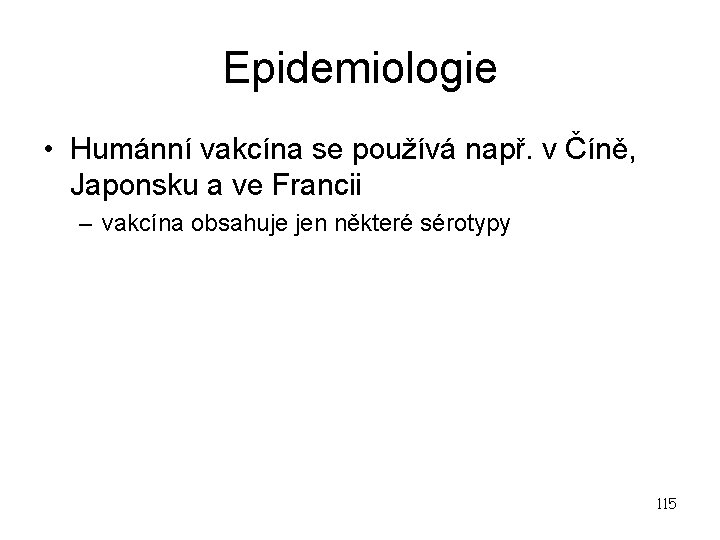 Epidemiologie • Humánní vakcína se používá např. v Číně, Japonsku a ve Francii –