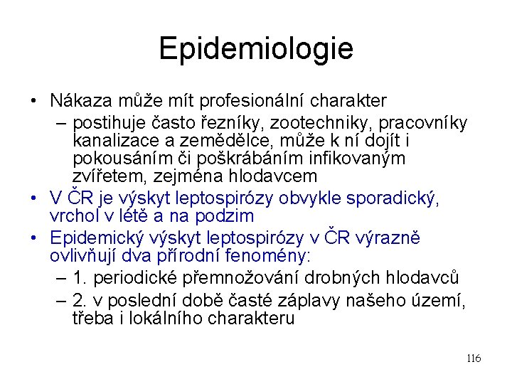 Epidemiologie • Nákaza může mít profesionální charakter – postihuje často řezníky, zootechniky, pracovníky kanalizace