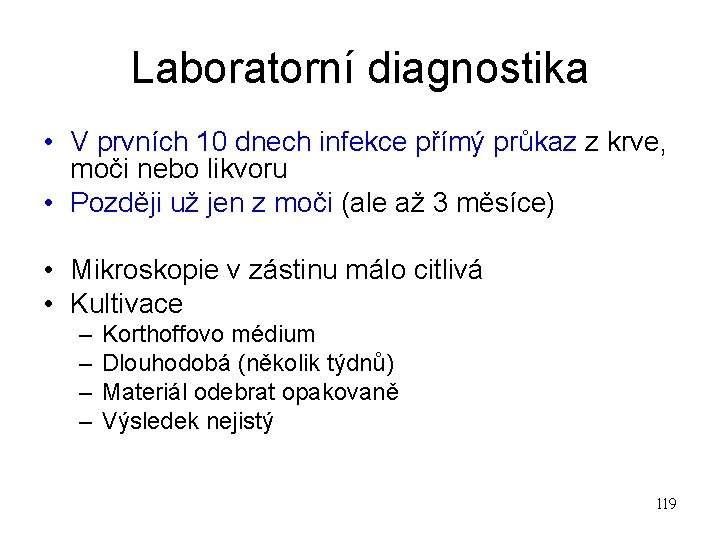 Laboratorní diagnostika • V prvních 10 dnech infekce přímý průkaz z krve, moči nebo