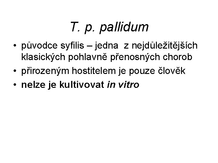 T. p. pallidum • původce syfilis – jedna z nejdůležitějších klasických pohlavně přenosných chorob