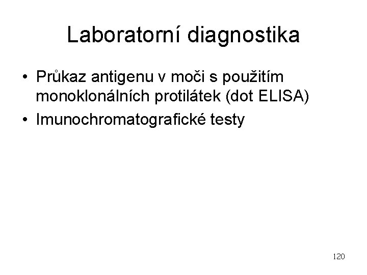 Laboratorní diagnostika • Průkaz antigenu v moči s použitím monoklonálních protilátek (dot ELISA) •