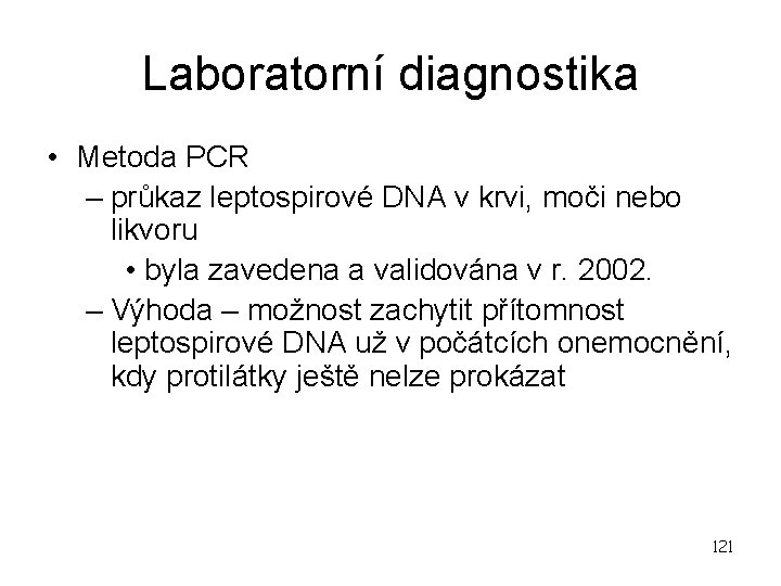 Laboratorní diagnostika • Metoda PCR – průkaz leptospirové DNA v krvi, moči nebo likvoru