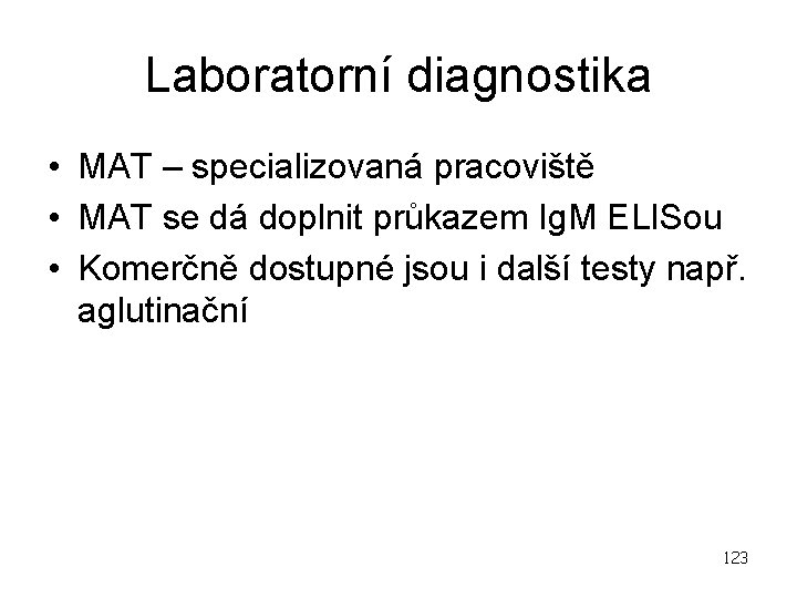 Laboratorní diagnostika • MAT – specializovaná pracoviště • MAT se dá doplnit průkazem Ig.