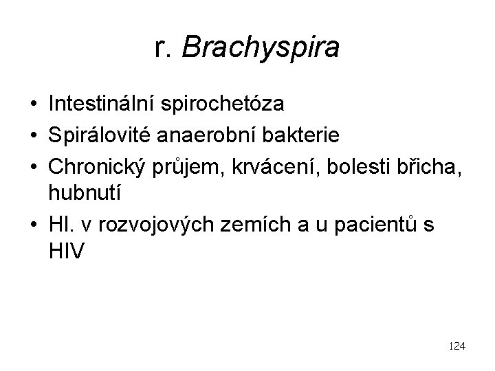 r. Brachyspira • Intestinální spirochetóza • Spirálovité anaerobní bakterie • Chronický průjem, krvácení, bolesti