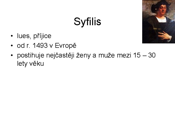 Syfilis • lues, příjice • od r. 1493 v Evropě • postihuje nejčastěji ženy