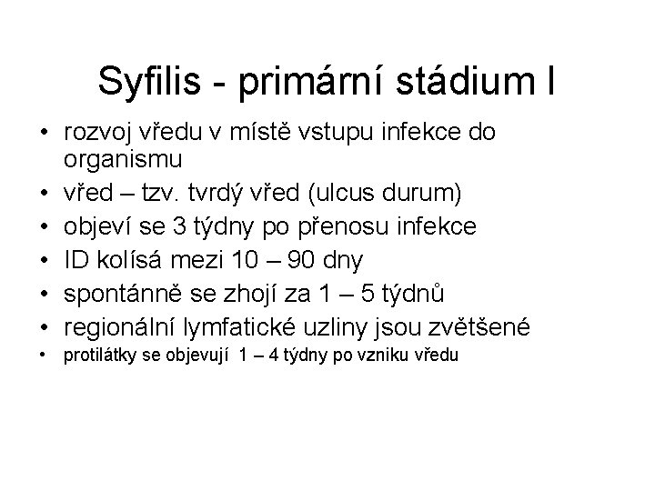 Syfilis - primární stádium I • rozvoj vředu v místě vstupu infekce do organismu