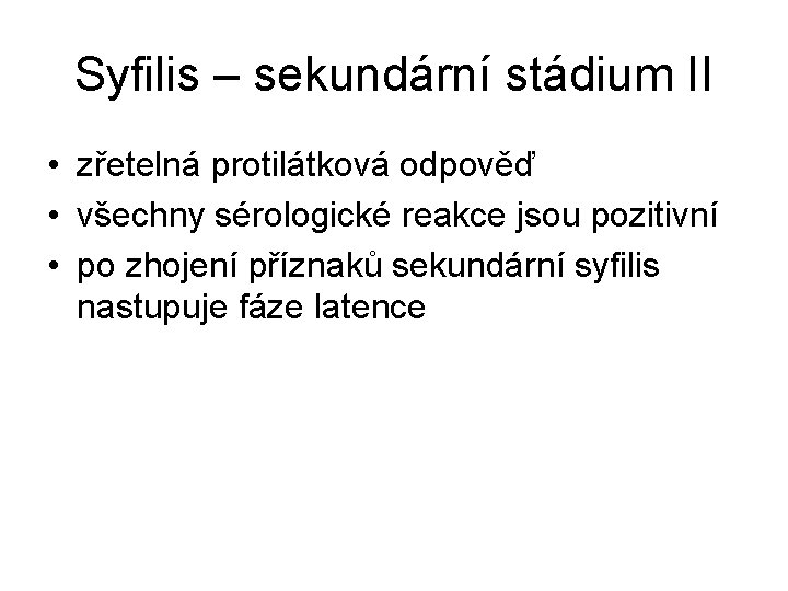 Syfilis – sekundární stádium II • zřetelná protilátková odpověď • všechny sérologické reakce jsou