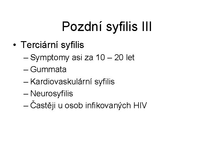 Pozdní syfilis III • Terciární syfilis – Symptomy asi za 10 – 20 let