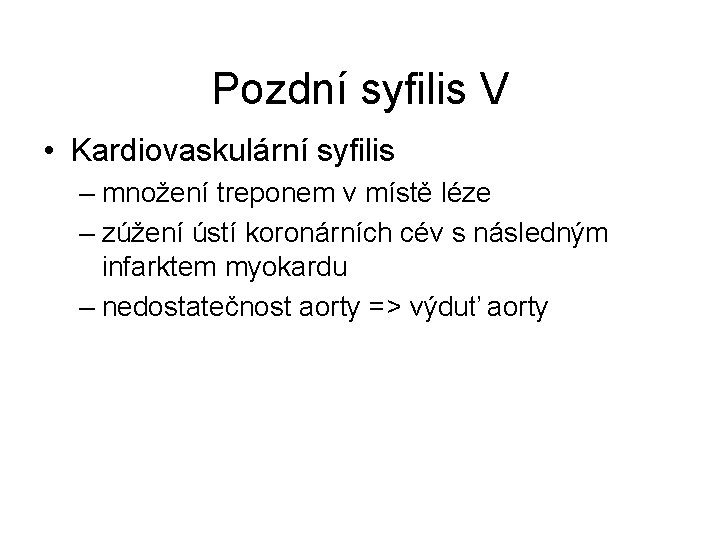 Pozdní syfilis V • Kardiovaskulární syfilis – množení treponem v místě léze – zúžení