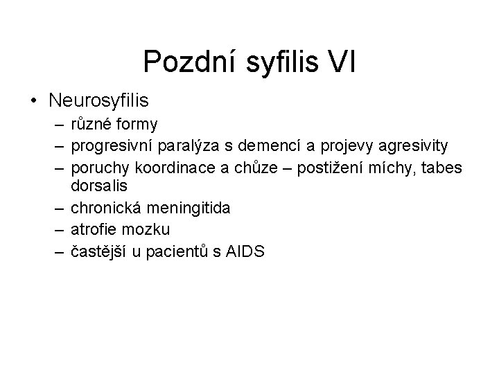 Pozdní syfilis VI • Neurosyfilis – různé formy – progresivní paralýza s demencí a