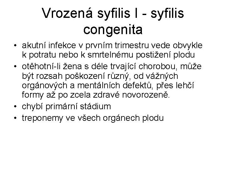 Vrozená syfilis I - syfilis congenita • akutní infekce v prvním trimestru vede obvykle
