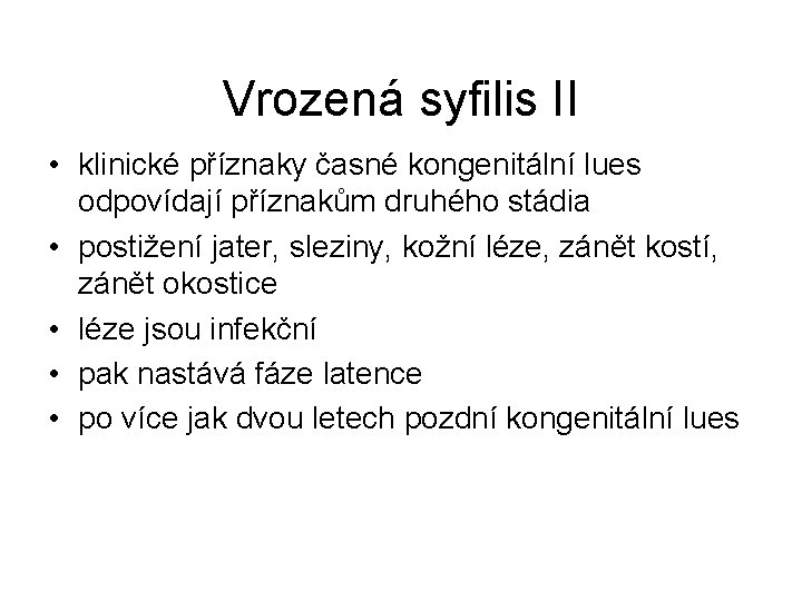 Vrozená syfilis II • klinické příznaky časné kongenitální lues odpovídají příznakům druhého stádia •