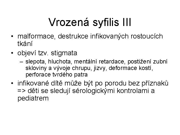 Vrozená syfilis III • malformace, destrukce infikovaných rostoucích tkání • objeví tzv. stigmata –