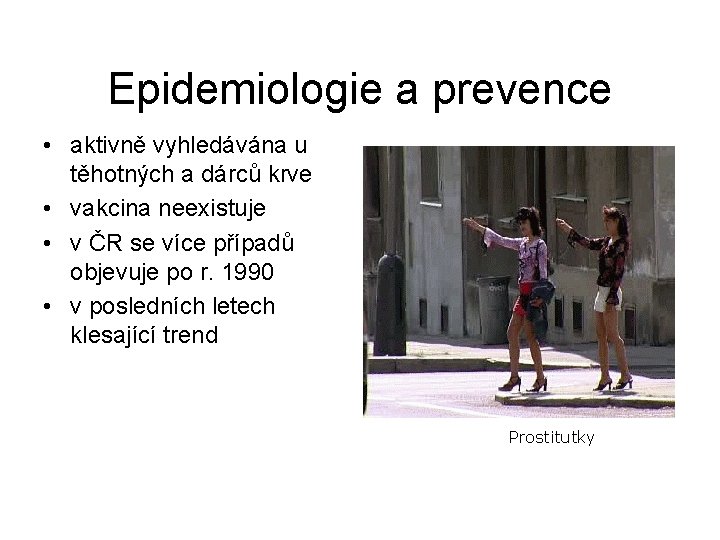 Epidemiologie a prevence • aktivně vyhledávána u těhotných a dárců krve • vakcina neexistuje