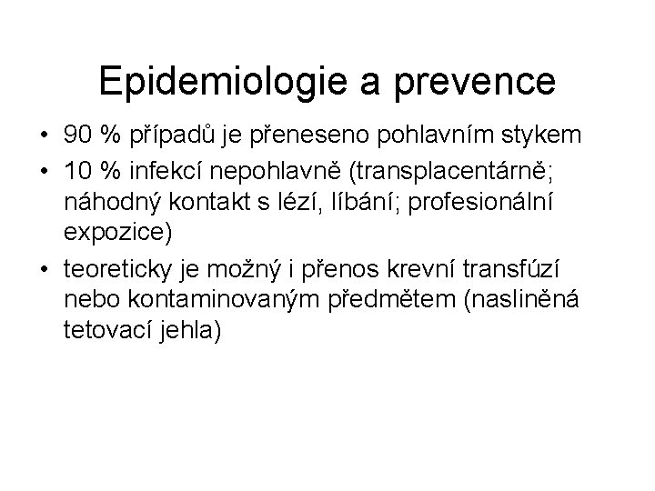 Epidemiologie a prevence • 90 % případů je přeneseno pohlavním stykem • 10 %