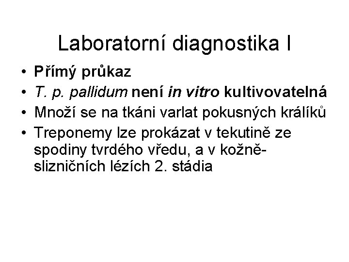Laboratorní diagnostika I • • Přímý průkaz T. p. pallidum není in vitro kultivovatelná