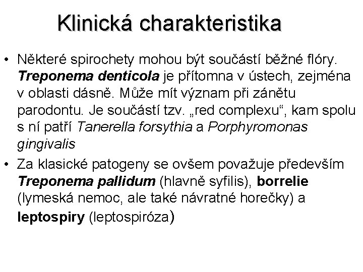 Klinická charakteristika • Některé spirochety mohou být součástí běžné flóry. Treponema denticola je přítomna