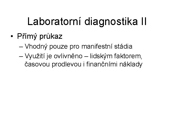 Laboratorní diagnostika II • Přímý průkaz – Vhodný pouze pro manifestní stádia – Využití