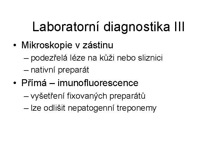 Laboratorní diagnostika III • Mikroskopie v zástinu – podezřelá léze na kůži nebo sliznici